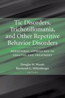 Tic Disorders, Trichotillomania, and Other Repetitive Behavior Disorders: Behavioral Approaches to Analysis and Treatment 0387325662 Book Cover