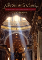 The Sun in the Church: Cathedrals as Solar Observatories 0674854330 Book Cover