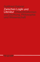 Zwischen Logik Und Literatur: Erkenntnisformen Von Dichtung, Philosophie Und Wissenschaft 3476007936 Book Cover