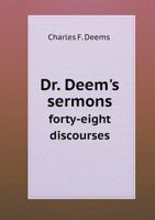 Dr. Deem's Sermons: Forty-Eight Discourses Comprising Every Sunday Morning Sermon Preached from the Pulpit of the Church of the Strangers 551870271X Book Cover