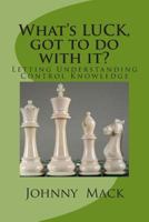 What's LUCK got to do with it!: Leverage Utilizing Correct Knowledge 1497367875 Book Cover