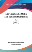 Die Graphische Statik Der Baukonstruktionen V2 (1907) 1161098070 Book Cover