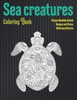 Sea creatures - Coloring Book - Unique Mandala Animal Designs and Stress Relieving Patterns null Book Cover