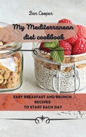 My Mediterranean Diet Cookbook: Easy Breakfast And Brunch Recipes To Start Each Day 1802690042 Book Cover