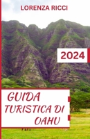GUIDA TURISTICA DI OAHU: Il tuo compagno di viaggio definitivo con itinerari per preparare e pianificare un viaggio indimenticabile a Oahu per la prima volta (Italian Edition) B0CSX7K6PJ Book Cover