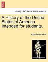 A History of the United States of America. Intended for students. 124146782X Book Cover