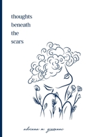 Thoughts Beneath the Scars: Poetry & quotes about all kinds of scars formed in the mind & heart 1957262877 Book Cover
