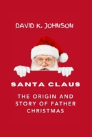 Santa Claus: The Origin and Story of Father Christmas B0CQYQRBFK Book Cover