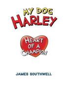 My Dog Harley; Heart of a Champion 1726368734 Book Cover