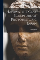 Haniwa: The Clay Sculpture of Proto-Historic Japan 1013312686 Book Cover