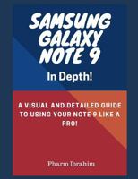 Samsung Galaxy Note 9 in Depth!: A Visual and Detailed Guide to Using Your Note 9 Like a Pro! 1723868981 Book Cover