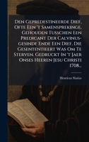 Den Gepredestineerde Dief, Ofte Een 't Samensprekinge, Gehouden Tusschen Een Predicant Der Calvinus-gesinde Ende Een Dief, Die Gesententieert Was Om ... Heeren Jesu Christi 1708... (Dutch Edition) 102473997X Book Cover