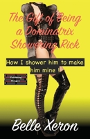 The Gift of Being a Dominatrix - Showering Rick: How I shower him to make him mine ! 9363562727 Book Cover