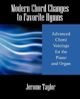 Modern Chord Changes to Favorite Hymns: Advanced Chord Voicings for the Piano and Organ 1432703188 Book Cover