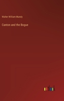 Primary Sources, Historical Collections: Canton and the Bogue: The Narrative of an Eventful Six Months in China, With a Foreword by T. S. Wentworth 0530552280 Book Cover