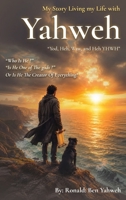 My Story Living My Life with Yahweh: A Common Man's Search for Truth in Scripture, Government, and Life B0H8GDMD3T Book Cover