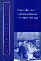 Company Men: White-Collar Life and Corporate Cultures in Los Angeles, 1892-1941 (Studies in Industry and Society) 0801862752 Book Cover