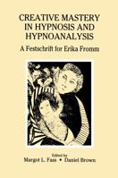 Creative Mastery in Hypnosis and Hypnoanalysis: A Festschrift for Erika Fromm 1138966924 Book Cover