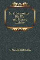 MY Lermontov. His life and literary activity 5519603049 Book Cover