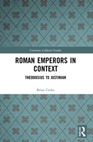 Roman Emperors in Context: Theodosius to Justinian 0367680769 Book Cover