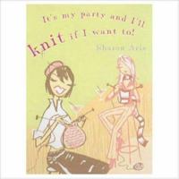 It's My Party and I'll Knit If I Want To! 1741140730 Book Cover