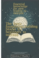 The forex foundation,building blocks for beginners: Essential knowledge for new traders to succeed B0FPWMT4R2 Book Cover