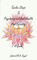 Twelve Steps to Psychological Good Health and Serenity - A Guide: Second Edition 1786238799 Book Cover