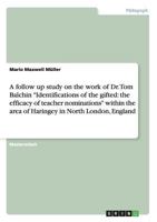 A Follow Up Study on the Work of Dr. Tom Balchin Identifications of the Gifted: The Efficacy of Teacher Nominations Within the Area of Haringey in North London, England 3656653984 Book Cover