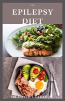 The Epilepsy diet: Delicious Recipes And Dietary Management For Epilepsy Includes Meal Plan and Cookbook B08CWM9SS7 Book Cover