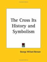 The Cross: Its History and Symbolism (Dover Books on Western Philosophy) 0766139328 Book Cover