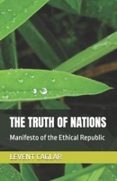THE TRUTH OF NATIONS: Manifesto of the Ethical Republic 1997912066 Book Cover