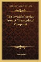 The Invisible Worlds From A Theosophical Viewpoint 1425311768 Book Cover