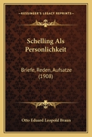 Schelling Als Personlichkeit: Briefe, Reden, Aufsatze (1908) 114857994X Book Cover