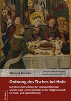 Ordnung Des Tisches Bei Hofe: Die Rolle Und Funktion Der Tischzuchtliteratur Und Die Gast- Und Festmahler in Der Hofgesellschaft Im Hoch- Und Spatmi 382883972X Book Cover