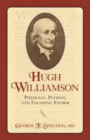 Hugh Williamson: Physician, Patriot, and Founding Father 1591027705 Book Cover