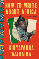 How to Write About Africa: Collected Works 081298966X Book Cover