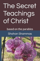 The Secret Teachings of Christ: based on the parables 0966202848 Book Cover