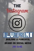 The Instagram Blueprint: Building a Powerful Brand on Social Media B0C7SZ98XH Book Cover