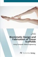 Biomimetic Design and Fabrication of Tissue Scaffolds: Using Computer Aided Engineering 3836424649 Book Cover