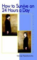 How to Survive on 24 Hours a Day: A Course for Human Beings 1403386471 Book Cover