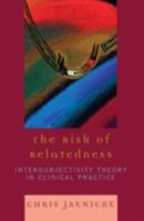 The Risk of Relatedness: Intersubjectivity Theory in Clinical Practice 0765705605 Book Cover