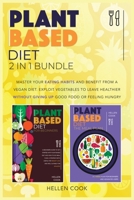 Plant- Based Diet 2 in 1 Bundle: The Proven Method to Master Your Eating Habits and Benefit from a Vegan Diet. Exploit Vegetables to Leave Healthier Giving Up Good Food or Feeling Hungry. 1801126909 Book Cover