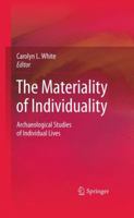 The Materiality of Individuality: Archaeological Studies of Individual Lives 1441904972 Book Cover