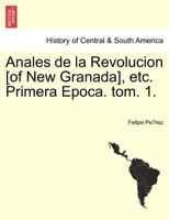 Anales de la Revolucion [of New Granada], etc. Primera Epoca. tom. 1. 1241473994 Book Cover