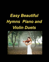 Easy Beautiful Hymns Piano Violin Duets B0BN2NN965 Book Cover