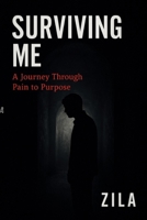 Surviving Me: A Journey Through Pain to Purpose. B0FR8HW8V6 Book Cover