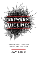 Between the Lines: A Memoir about Addiction, Empathy, and Evolution 1544527985 Book Cover