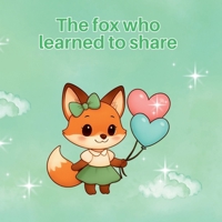 The fox who learned to share (The little stories that help you grow) B0GGB2YC5F Book Cover