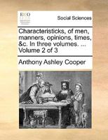 Characteristicks, of men, manners, opinions, times, &c. In three volumes. ... Volume 2 of 3 1170466044 Book Cover