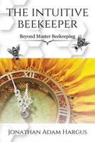 The Intuitive Beekeeper: Beyond Master Beekeeping B0CKS4Q6VJ Book Cover